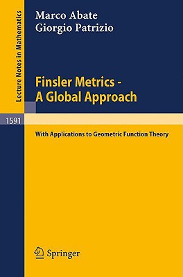 Finsler Metrics - A Global Approach: With Applications to Geometric Function Theory - Abate, Marco, and Patrizio, Giorgio