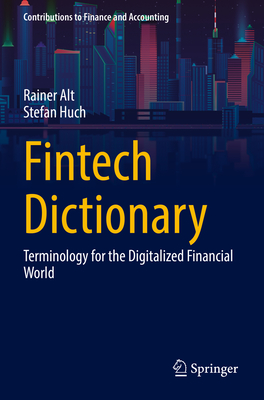 Fintech Dictionary: Terminology for the Digitalized Financial World - Alt, Rainer, and Huch, Stefan