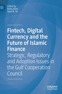 Fintech, Digital Currency and the Future of Islamic Finance: Strategic, Regulatory and Adoption Issues in the Gulf Cooperation Council