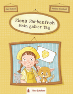 Fiona Farbenfroh - Mein gelber Tag: Die Farbe Gelb entdecken: ein gelbes Bilderbuch f?r Kinder ab 2 Jahren - Kinderbuch ?ber Farben - Deutsche Ausgabe