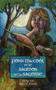 Fionn MacCool et le saumon de la sagesse: Un conte traditionnel au sujet d'un h?ros ga?lique pr?sent? sous forme de conte participatif