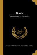 Fiorella: Opera-Comique En Trois Actes...