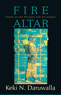 Fire Altar: Poems on the Persians and the Greeks