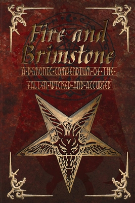 Fire and Brimstone: A Demonic Compendium of the Wicked, Fallen and Accursed - Phillips, Tc, and Chapman, Greg, and Nolan, Shelley Russell