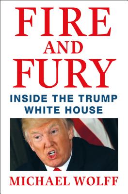 Fire and Fury: Inside the Trump White House - Wolff, Michael