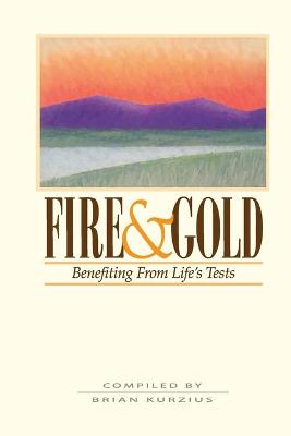 Fire and Gold: Benefitting from Life's Tests - Kurzius, Brian (Compiled by)