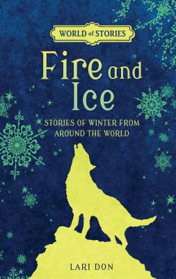 Fire and Ice: Stories of Winter from Around the World - Don, Lari
