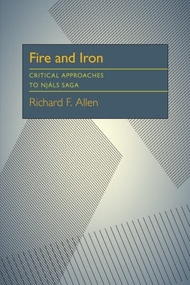 Fire and Iron: Critical Approaches to Njals Saga - Allen, Richard