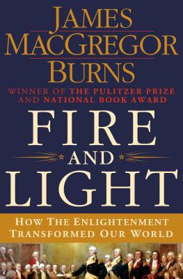 Fire and Light: How the Enlightenment Transformed Our World - Burns, James MacGregor