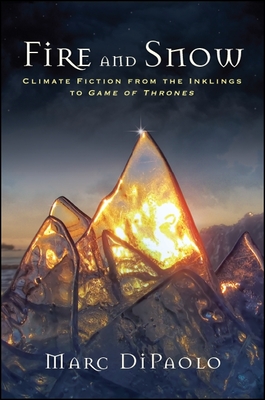 Fire and Snow: Climate Fiction from the Inklings to Game of Thrones - Dipaolo, Marc