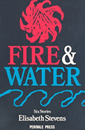 Fire and Water: Six Stories