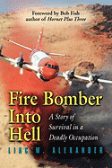 Fire Bomber into Hell: A Story of Survival in a Deadly Occupation