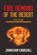 Fire Demons Of The Desert: Book III of the Johnathon Churchill Chronicles