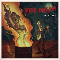 Fire Dream - J.D. Wilkes