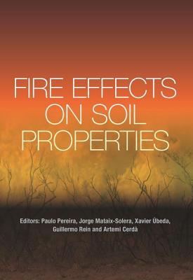 Fire Effects on Soil Properties - Pereira, Paulo, and Mataix-Solera, Jorge, and beda, Xavier