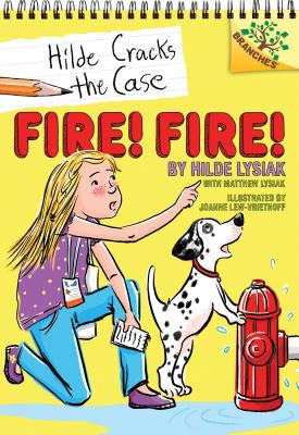 Fire! Fire!: A Branches Book (Hilde Cracks the Case #3): A Branches Bookvolume 3 - Lysiak, Hilde, and Lysiak, Matthew, and Lew-Vriethoff, Joanne