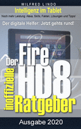 Fire HD 8 - Tablet - der inoffizielle Ratgeber: Noch mehr Leistung: Alexa, Skills, Fakten, Lsungen und Tipps - Intelligenz im Tablet!