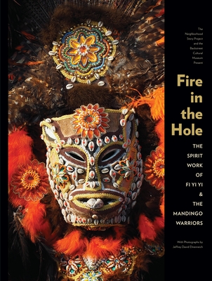 Fire in the Hole: The Spirit Work of Fi Yi Yi & Mandingo Warriors - Fi Yi Yi, and Breunlin, Rachel (Editor), and Ehrenreich, Jeffrey David (Photographer)