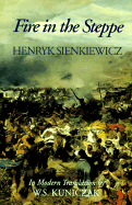 Fire in the Steppe - Sienkiewicz, Henryk K, and Kuniczak, W S (Translated by)