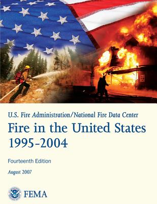 Fire in the United States, 1995-2004 - Fire Administration, U S, and Fire Data Center, National, and Federal Emergency Management Agency, U S