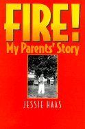 Fire!: My Parent's Story - Haas, Jessie