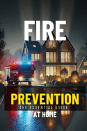 Fire Prevention at Home: Your Essential Guide to Keeping Your Family Safe