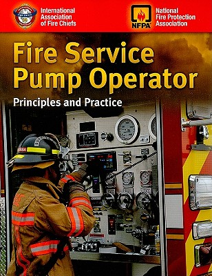 Fire Service Pump Operator: Principles and Practice - International Association of Fire Chiefs (Creator), and National Fire Protection Association (Creator)