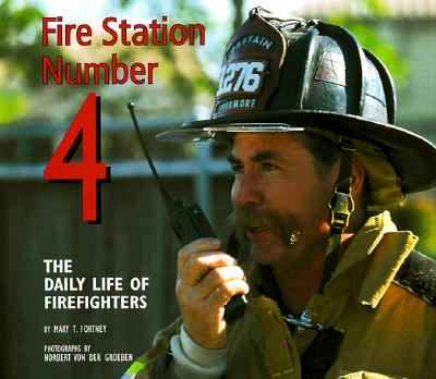 Fire Station Number 4: The Daily Life of Firefighters - Fortney, Mary T, and Von Der Groeben, Norbert (Photographer), and Groeben, Norbert (Photographer)