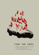 Fire the Cops!: Essays, Lectures, and Journalism