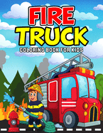 Fire Truck Coloring Book for Kids: A Coloring Activity Book for Toddler/ Preschooler and Kids Ages 4-8 Gift for Boys & Girls