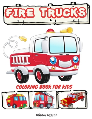 Fire Trucks Coloring Book for Kids: Coloring Activity Book for Kids Boys Toddlers with Bonus Monster Trucks - Press, Happy