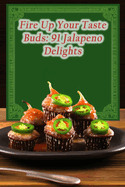 Fire Up Your Taste Buds: 91 Jalapeno Delights