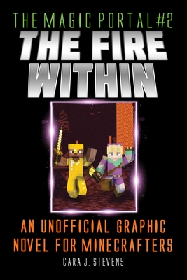 Fire Within: An Unofficial Graphic Novel for Minecrafters - Stevens, Cara J