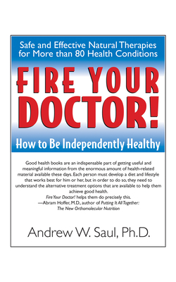 Fire Your Doctor!: How to Be Independently Healthy - Saul, Andrew W, and Hoffer, Abram (Foreword by)