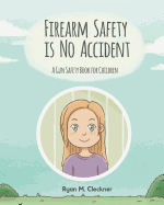 Firearm Safety Is No Accident: A Gun Safety Book for Children