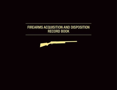 Firearms Acquisition and Disposition Record Book - Moore, Graham (Editor)
