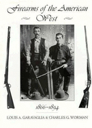 Firearms of the American West, Vol. 2, 1866-1894 - Garavaglia, Louis A, and Worman, Charles G