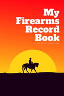 Firearms Record Book: Inventory, Acquisition & Disposition of Weapon Record Log Book, Firearms Log Book for Gun Owners for Keep All The Details In One Place