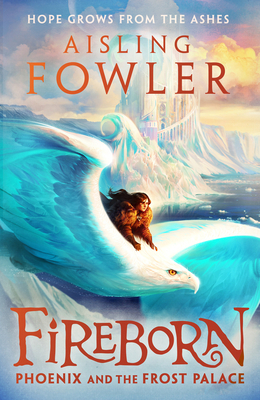 Fireborn: Phoenix and the Frost Palace - Fowler, Aisling