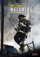 Firefighter Emotional Wellness: How to Reconnect with Yourself and Others