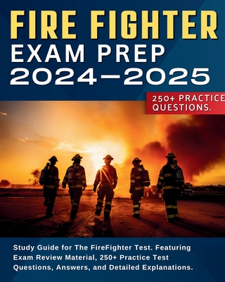Firefighter Exam Prep: Study Guide for The FireFighter Test. Featuring Exam Review Material, 250+ Practice Test Questions, Answers, and Detailed Explanations. - Jensen, Taylor