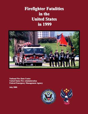 Firefighter Fatalities in the United States in 1999 - Agency, Federal Emergency Management, and Fire Administration, U S, and Center, National Fire Data