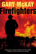Firefighters: The Men and Women Who Risk Their Lives to Save Ours