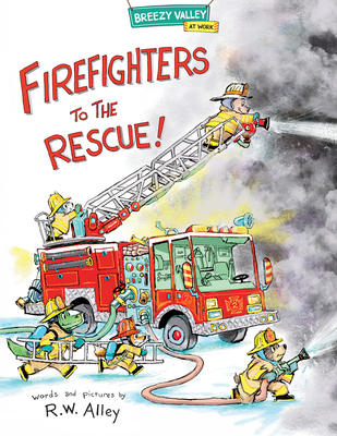 Firefighters to the Rescue! - Alley, R W
