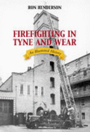 Firefighting in Tyne and Wear: An Illustrated History
