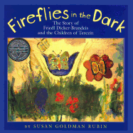 Fireflies in the Dark: The Story of Friedl Dicker-Brandeis and the Children of Terezin