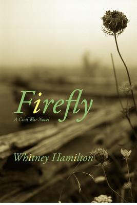 Firefly: A Civil War Story - Hamilton, Whitney Elizabeth