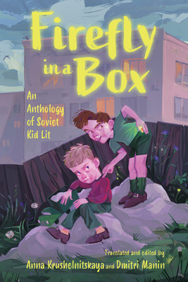 Firefly in a Box: An Anthology of Soviet Kid Lit - Krushelnitskaya, Anna (Editor), and Manin, Dmitri (Editor)