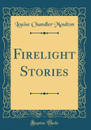Firelight Stories (Classic Reprint)