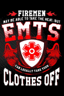 Firemen May Be Able to Take the Heat But Emt's Can Legally Take Your Clothes Off